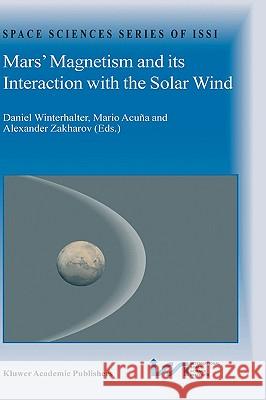 Mars' Magnetism and Its Interaction with the Solar Wind Daniel Winterhalter Mario Acuna Alexander Zakharov 9781402020483 Kluwer Academic Publishers