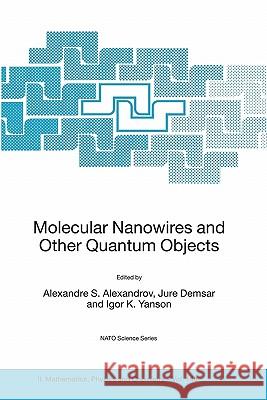 Molecular Nanowires and Other Quantum Objects Alexandre S. Alexandrov 9781402020698 0