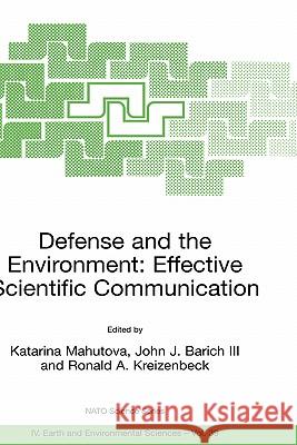 Defense and the Environment: Effective Scientific Communication Katarina Mahutova John J. Baric Ronald A. Kreizenbeck 9781402020827