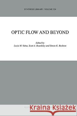 Optic Flow and Beyond Lucia M. Vaina Scott A. Beardsley Simon K. Rushton 9781402020919 Kluwer Academic Publishers