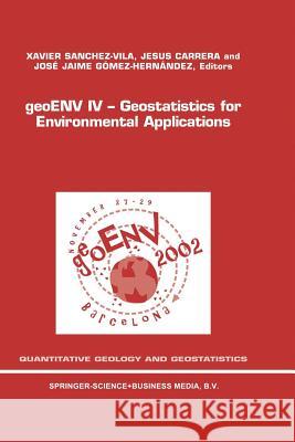 Geoenv IV -- Geostatistics for Environmental Applications: Proceedings of the Fourth European Conference on Geostatistics for Environmental Applicatio Sanchez-Vila, Xavier 9781402021145 Kluwer Academic Publishers