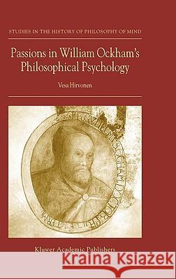 Passions in William Ockham's Philosophical Psychology VESA Hirvonen 9781402021183 Kluwer Academic Publishers