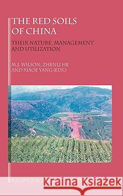 The Red Soils of China: Their Nature, Management and Utilization Wilson, M. J. 9781402021374 Kluwer Academic Publishers