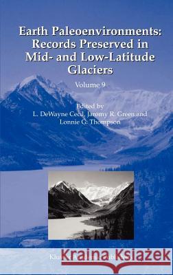 Earth Paleoenvironments: Records Preserved in Mid- And Low-Latitude Glaciers Cecil, L. Dewayne 9781402021459 Springer