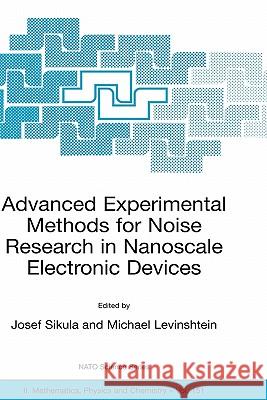 Advanced Experimental Methods for Noise Research in Nanoscale Electronic Devices Josef Sikula Michael Levinshtein J. Sikula 9781402021688