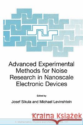 Advanced Experimental Methods for Noise Research in Nanoscale Electronic Devices J. Sikula Josef Sikula Michael Levinshtein 9781402021695