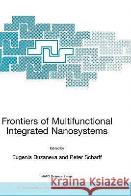 Frontiers of Multifunctional Integrated Nanosystems: Proceedings of the NATO Arw on Frontiers of Molecular-Scale Science and Technology of Nanocarbon, Buzaneva, Eugenia V. 9781402021718 Kluwer Academic Publishers