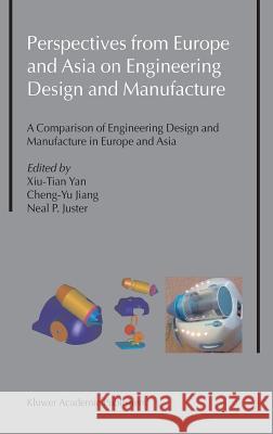 Perspectives from Europe and Asia on Engineering Design and Manufacture: A Comparison of Engineering Design and Manufacture in Europe and Asia Xiu-Tian Yan 9781402022111 Kluwer Academic Publishers