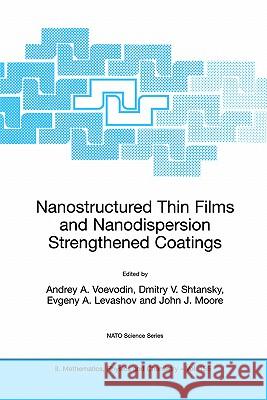 Nanostructured Thin Films and Nanodispersion Strengthened Coatings Andrey A. Voevodin Andrey A. Voevodin Dmitry V. Shtansky 9781402022203 Kluwer Academic Publishers