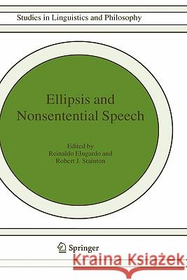 Ellipsis and Nonsentential Speech Reinaldo Elugardo Robert J. Stainton 9781402022999