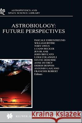 Astrobiology: Future Perspectives Pascale Ehrenfreund P. Ehrenfreund W. M. Irvine 9781402023040
