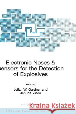 Electronic Noses & Sensors for the Detection of Explosives J. Gardner Jehuda Yinon J. W. Gardner 9781402023170 Kluwer Academic Publishers
