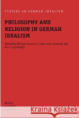 Philosophy and Religion in German Idealism Ernst-Otto Onnasch Paul Cruysberghs William Desmond 9781402023248