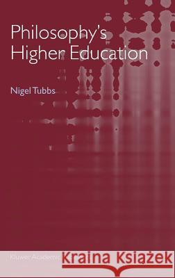 Philosophy's Higher Education Nigel Tubbs N. Tubbs L. O. Nielsen 9781402023477