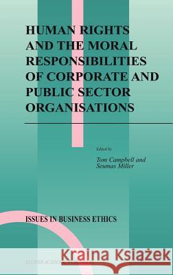 Human Rights and the Moral Responsibilities of Corporate and Public Sector Organisations Tom Campbell Seumas Miller 9781402023606 Springer
