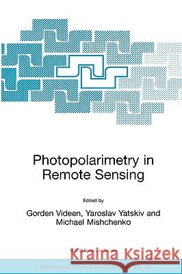 Photopolarimetry in Remote Sensing: Proceedings of the NATO Advanced Study Institute, Held in Yalta, Ukraine, 20 September - 4 October 2003 Videen, Gorden 9781402023675 KLUWER ACADEMIC PUBLISHERS GROUP