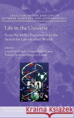 Life in the Universe: From the Miller Experiment to the Search for Life on Other Worlds Seckbach, Joseph 9781402023712 Kluwer Academic Publishers
