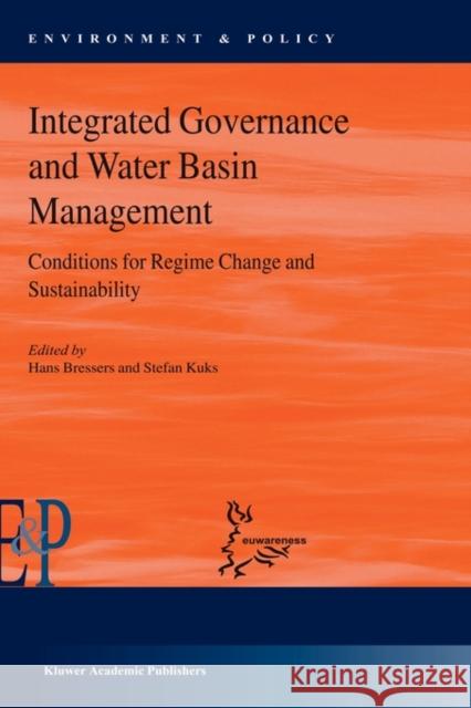 Integrated Governance and Water Basin Management: Conditions for Regime Change and Sustainability Kuks, Stefan 9781402024818 Springer London