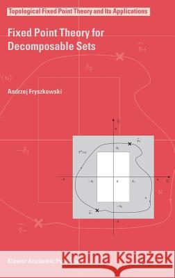 Fixed Point Theory for Decomposable Sets Andrzej Fryszkowski A. Fryszkowski 9781402024986 Kluwer Academic Publishers