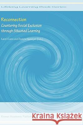 Reconnection: Countering Social Exclusion Through Situated Learning Evans, Karen 9781402025204 Kluwer Academic Publishers
