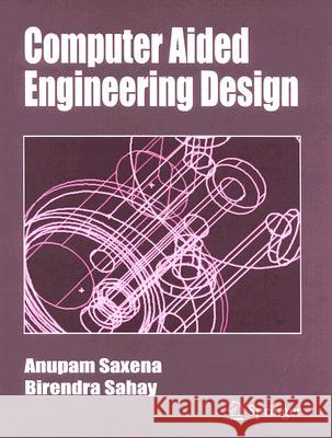 Computer Aided Engineering Design Anupam Saxena Birendra Sahay 9781402025556 Springer