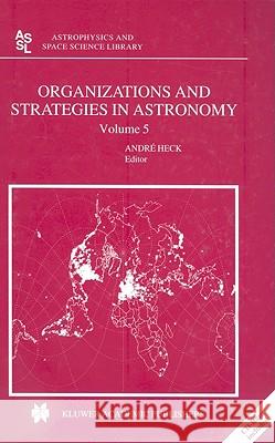 organizations and strategies in astronomy: volume 5  Heck, Andre 9781402025709