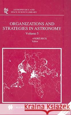 organizations and strategies in astronomy: volume 5  Heck, Andre 9781402025709 Springer London