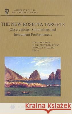 The New Rosetta Targets: Observations, Simulations and Instrument Performances Colangeli, Luigi 9781402025723 Kluwer Academic Publishers