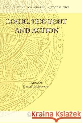 Logic, Thought and Action Daniel Vanderveken 9781402026164 Springer