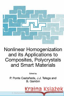 Nonlinear Homogenization and Its Applications to Composites, Polycrystals and Smart Materials: Proceedings of the NATO Advanced Research Workshop, Hel Ponte Castaneda, P. 9781402026225