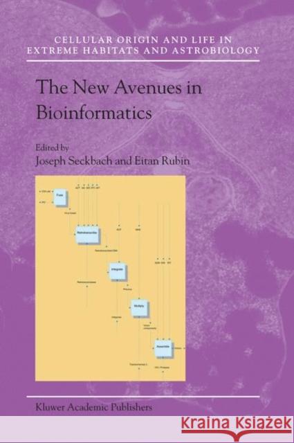 The New Avenues in Bioinformatics Joseph Seckbach Eitan Rubin 9781402026393 Springer London