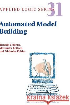 Automated Model Building Ricardo Caferra Alexander Leitsch Nicolas Peltier 9781402026522 Springer London