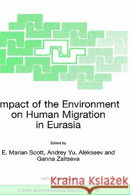 Impact of the Environment on Human Migration in Eurasia: Proceedings of the NATO Advanced Research Workshop, Held in St. Petersburg, 15-18 November 20 Scott, E. M. 9781402026553 Springer