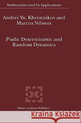 P-Adic Deterministic and Random Dynamics Khrennikov, Andrei Y. 9781402026591