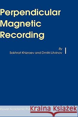 Perpendicular Magnetic Recording Sakhrat Khizroev Dmitri Litvinov 9781402026621 Kluwer Academic Publishers