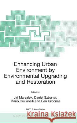 Enhancing Urban Environment by Environmental Upgrading and Restoration: Proceedings of the NATO Advanced Research Workshop on Enhancing Urban Environm Sztruhar, Daniel 9781402026928 Springer London