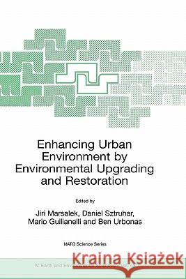 Enhancing Urban Environment by Environmental Upgrading and Restoration: Proceedings of the NATO Advanced Research Workshop on Enhancing Urban Environm Sztruhar, Daniel 9781402026935 Kluwer Academic Publishers