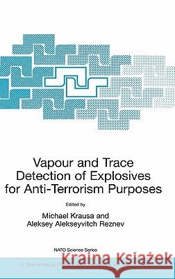 Vapour and Trace Detection of Explosives for Anti-Terrorism Purposes Michael Krausa Aleksey Alekseyvitch Reznev 9781402027147 Kluwer Academic Publishers