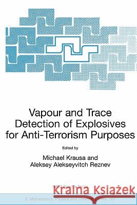 Vapour and Trace Detection of Explosives for Anti-Terrorism Purposes M. Krausa 9781402027154 Springer