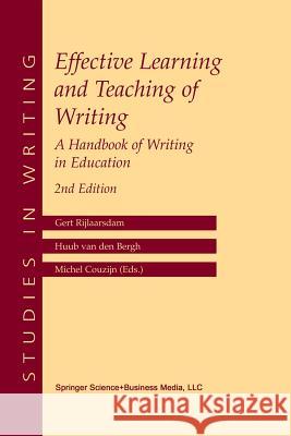 Effective Learning and Teaching of Writing: A Handbook of Writing in Education Rijlaarsdam, Gert 9781402027253