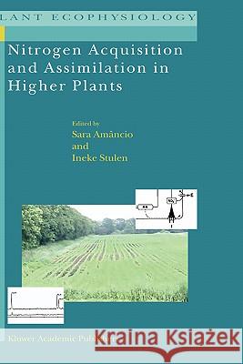 Nitrogen Acquisition and Assimilation in Higher Plants Sara Amancio Ineke Stulen 9781402027277 Kluwer Academic Publishers