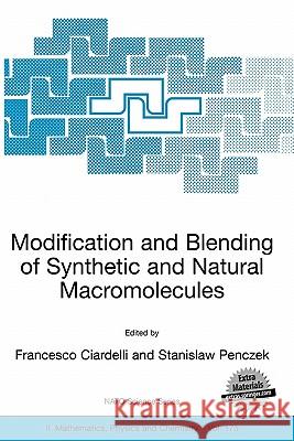 Modification and Blending of Synthetic and Natural Macromolecules: Proceedings of the NATO Advanced Study Institute on Modification and Blending of Sy Ciardelli, Francesco 9781402027345 Springer London