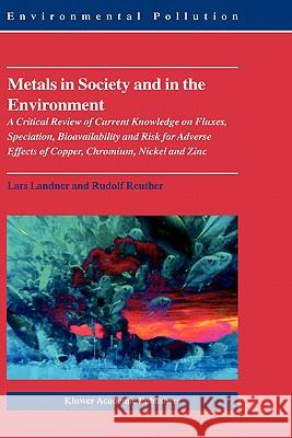 Metals in Society and in the Environment: A Critical Review of Current Knowledge on Fluxes, Speciation, Bioavailability and Risk for Adverse Effects o Landner, Lars 9781402027406 Kluwer Academic Publishers