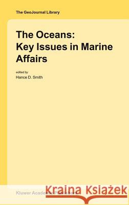 The Oceans: Key Issues in Marine Affairs Hance D. Smith 9781402027468 Springer
