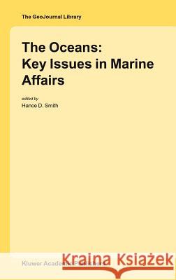 The Oceans: Key Issues in Marine Affairs Hance D. Smith 9781402027468