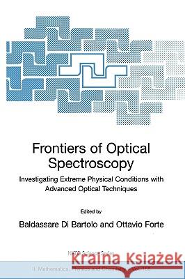 Frontiers of Optical Spectroscopy: Investigating Extreme Physical Conditions with Advanced Optical Techniques Bartolo, Baldassare Di 9781402027499 Springer