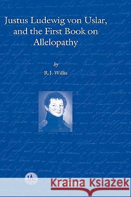 Justus Ludewig Von Uslar, and the First Book on Allelopathy Willis, R. J. 9781402027529 Springer