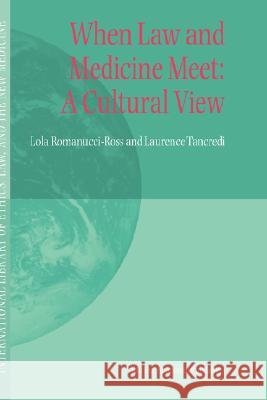 When Law and Medicine Meet: A Cultural View Lola Romanucci-Ross Laurence R. Tancredi 9781402027567