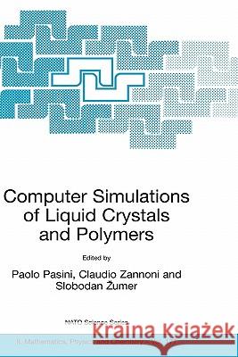 Computer Simulations of Liquid Crystals and Polymers: Proceedings of the NATO Advanced Research Workshop on Computational Methods for Polymers and Liq Pasini, Paolo 9781402027581 Springer London