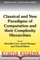 Classical and New Paradigms of Computation and Their Complexity Hierarchies: Papers of the Conference Foundations of the Formal Sciences III Löwe, Benedikt 9781402027758